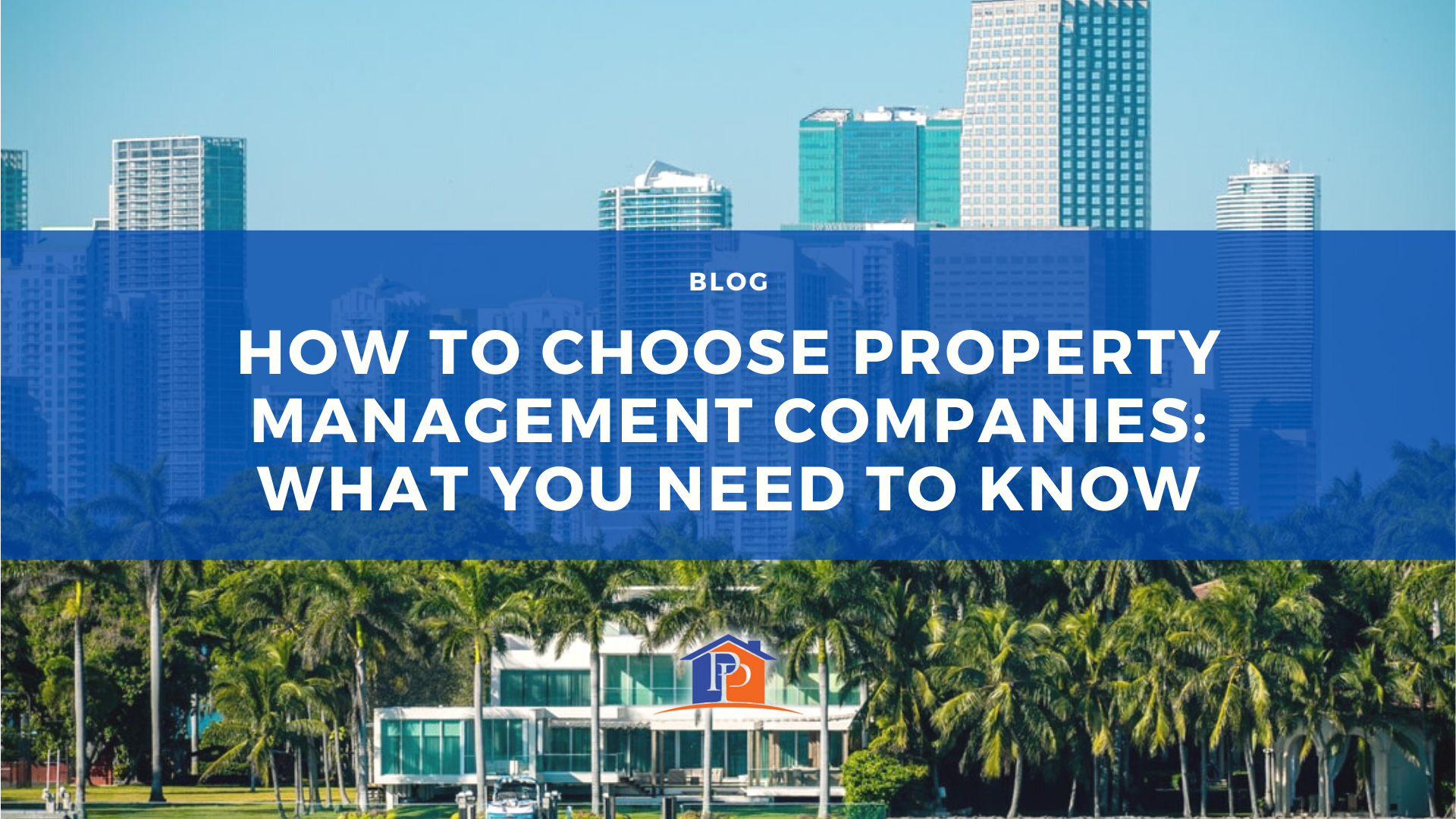 How to Choose Property Management Companies: What You Need to Know